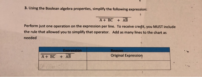 3. Using the Boolean algebra properties, simplify the following expression: A+ BC + AB Perform just one operation on the expr