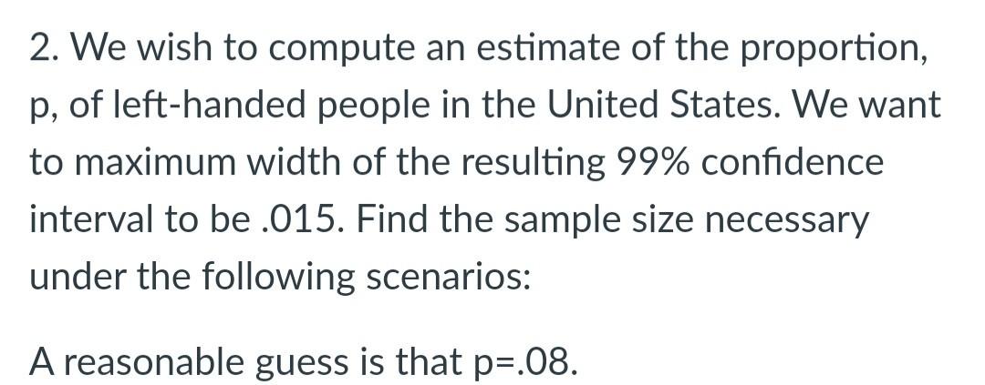 Solved 2. We wish to compute an estimate of the proportion, | Chegg.com