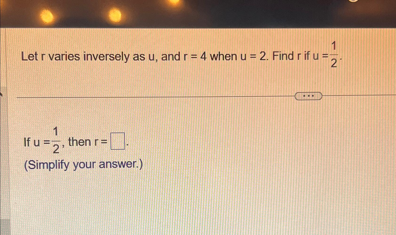 Solved Let r ﻿varies inversely as u, ﻿and r=4 ﻿when u=2. | Chegg.com