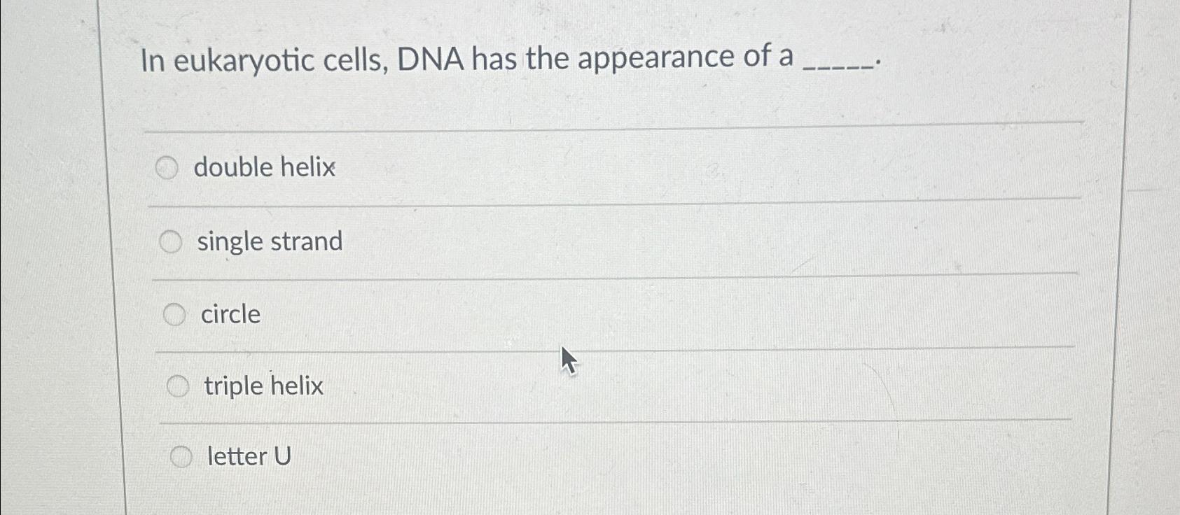Solved In eukaryotic cells, DNA has the appearance of | Chegg.com