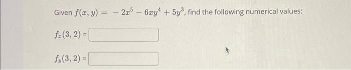 Given \( f(x, y)=-2 x^{5}-6 x y^{4}+5 y^{3} \), find the following numerical values: \[ f_{x}(3,2)= \] \[ f_{y}(3,2)= \]