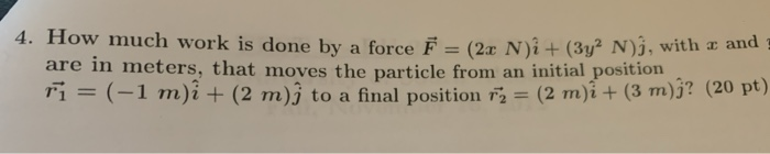 Solved 4. How much work is done by a force F = (2x N)i + | Chegg.com