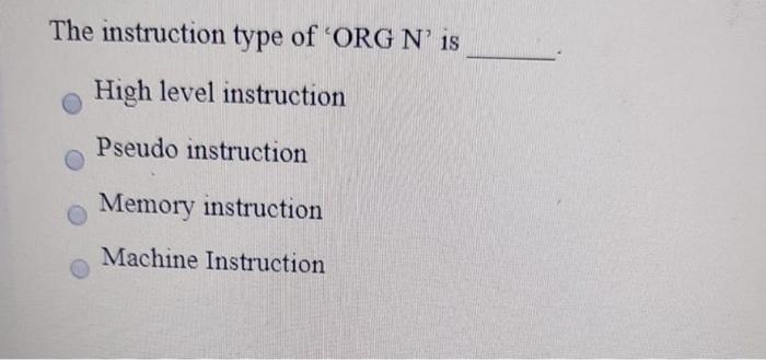 Solved The instruction type of 'ORG N' is High level | Chegg.com