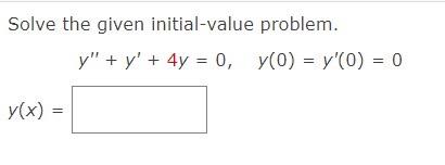 Solve the given initial-value problem. \[ \begin{array}{l} y^{\prime \prime}+y^{\prime}+4 y=0, \quad y(0)=y^{\prime}(0)=0 \\