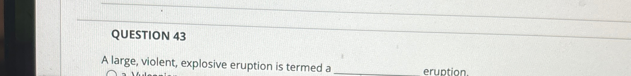 Solved QUESTION 43A large, violent, explosive eruption is | Chegg.com