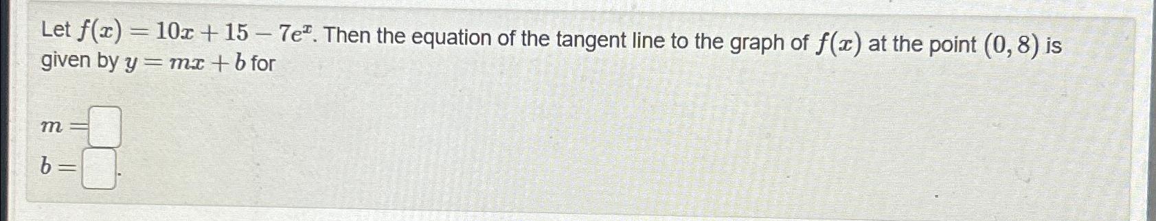 Solved Let F X 10x 15 7ex ﻿then The Equation Of The