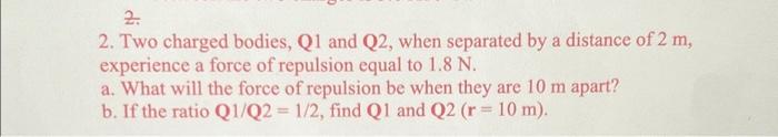 Solved 2. 2. Two charged bodies, Q1 and Q2, when separated | Chegg.com