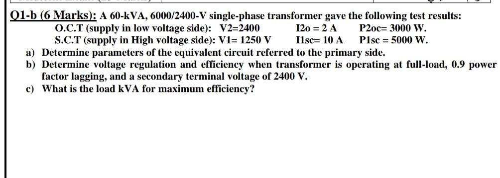 Solved Q1-b (6 Marks): A 60-kVA, 6000/2400-V single-phase | Chegg.com
