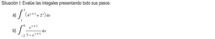 Situación I: Evalúe las integales presentando todo sus pasos: a) (4¹+¹+2¹) dr b) Sº= dr -27-e²+1