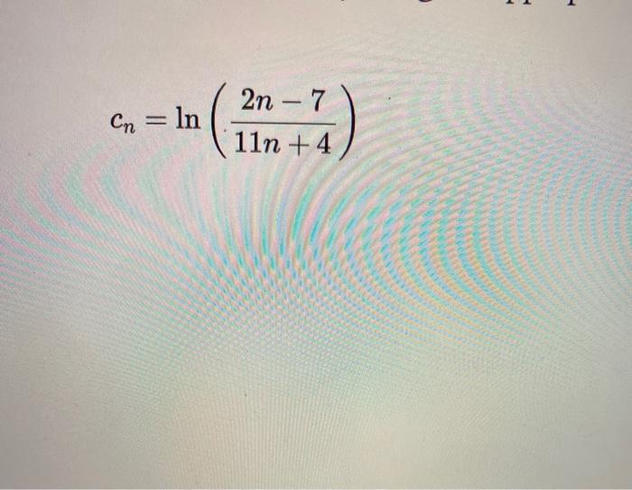 Solved 11 6. = ln (17 2n - 7 11n +4 Determine the limit of | Chegg.com