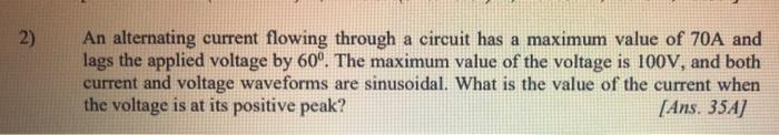 Solved 2) An alternating current flowing through a circuit | Chegg.com