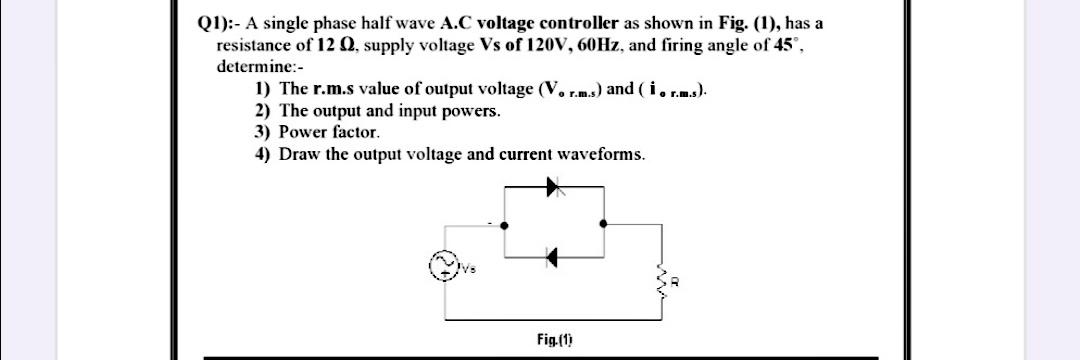 Solved (1):- A single phase half wave A.C voltage controller | Chegg.com