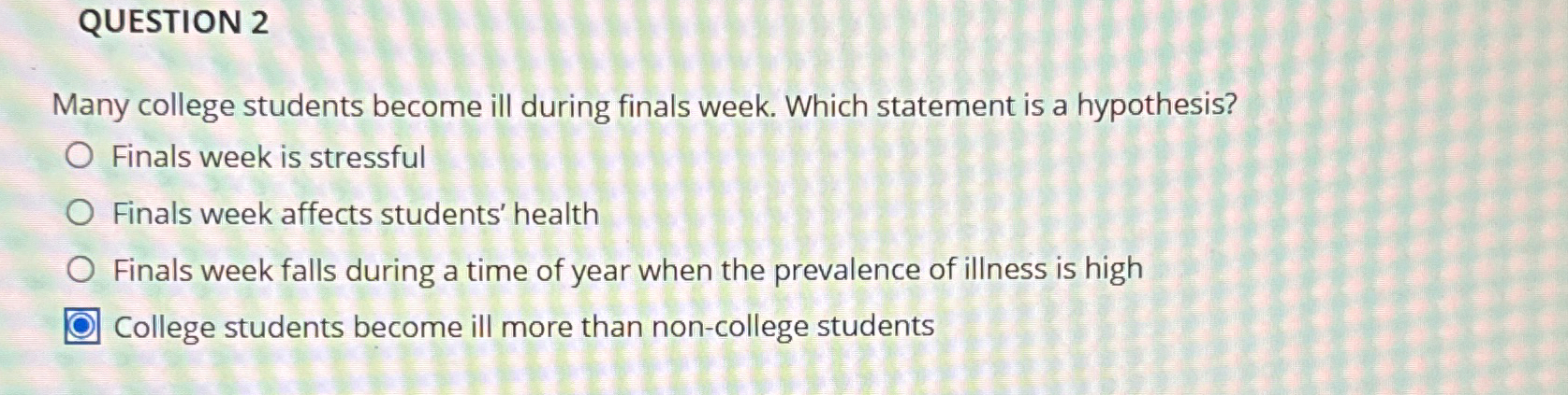 Solved QUESTION 2Many college students become ill during | Chegg.com
