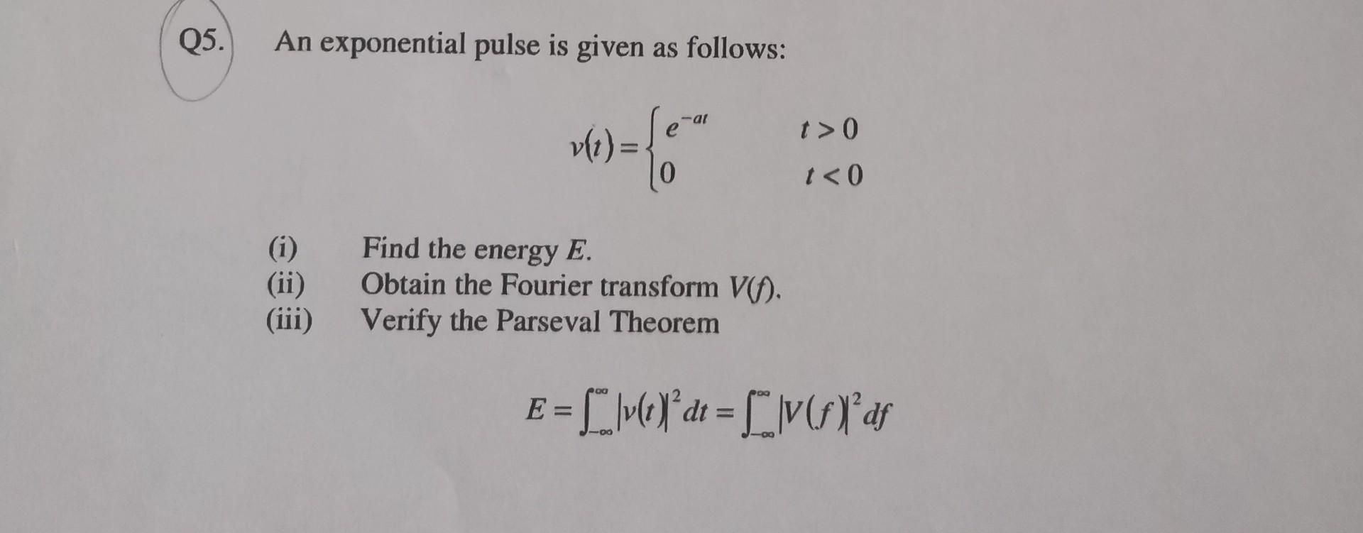 Solved Q5. An exponential pulse is given as follows: ar t> 0 | Chegg.com
