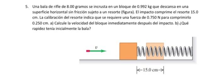 5. Una bala de rifle de \( 8.00 \) gramos se incrusta en un bloque de \( 0.992 \mathrm{~kg} \) que descansa en una superficie