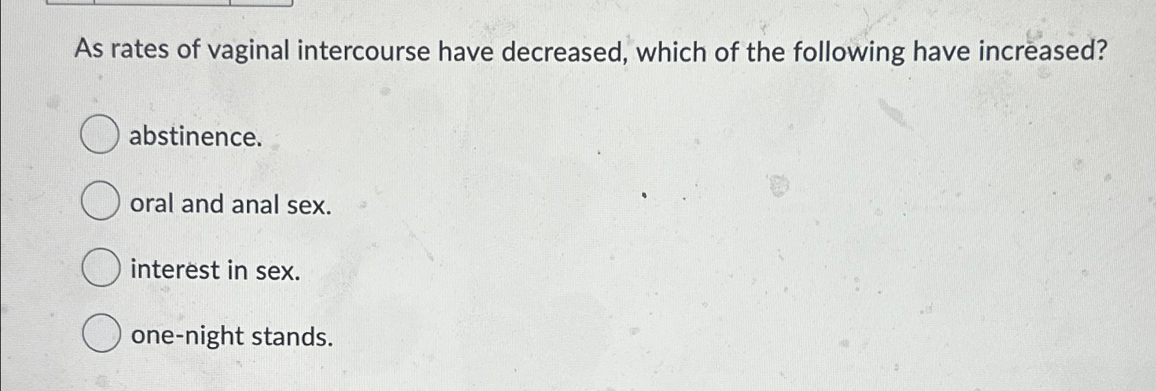 Solved As rates of vaginal intercourse have decreased, which | Chegg.com