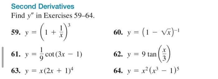 Second Derivatives Find \( y^{\prime \prime} \) in Exercises 59-64. 59. \( y=\left(1+\frac{1}{x}\right)^{3} \) 60. \( y=(1-\s