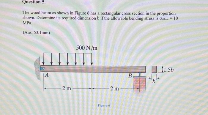 Solved Question 5. The Wood Beam As Shown In Figure 6 Has A | Chegg.com