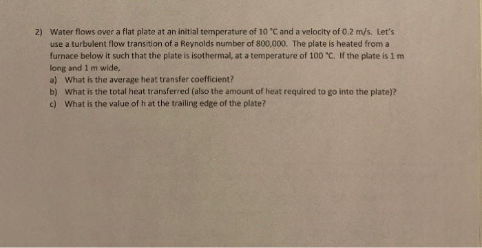Solved 2) Water flows over a flat plate at an initial | Chegg.com
