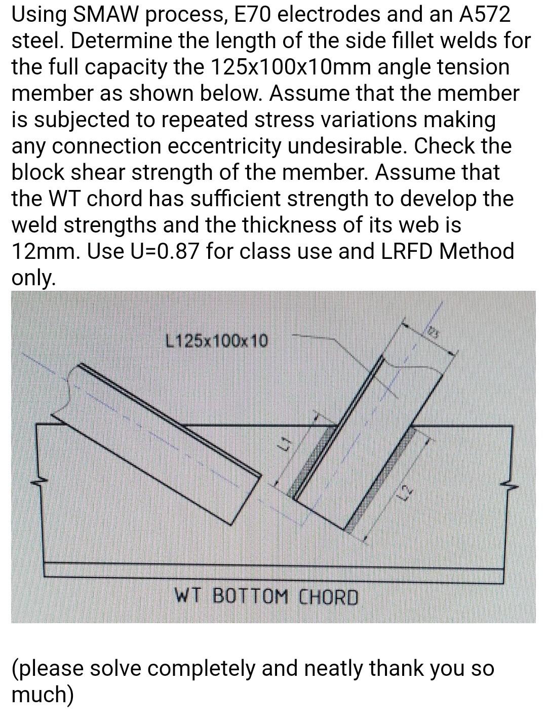 Solved Using SMAW process, E70 electrodes and an A572 steel.