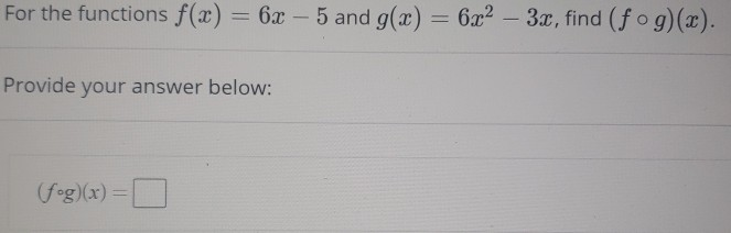 Solved For the functions f(x) = 6x 6x - 5 and g(x) = 6x2 – | Chegg.com