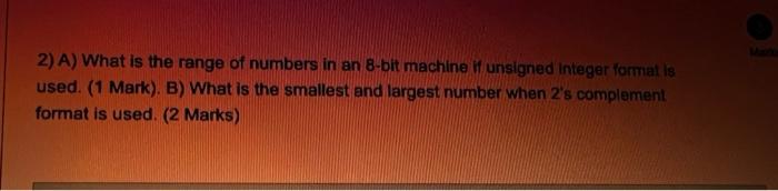 Solved 2) A) What is the range of numbers in an 8-bit | Chegg.com