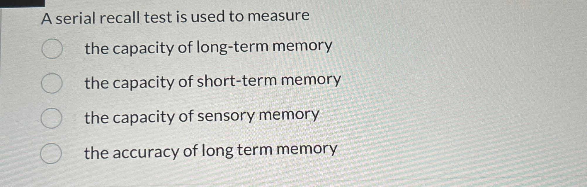 Solved A serial recall test is used to measure the capacity | Chegg.com