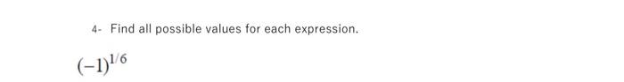 4- Find all possible values for each expression. \[ (-1)^{1 / 6} \]