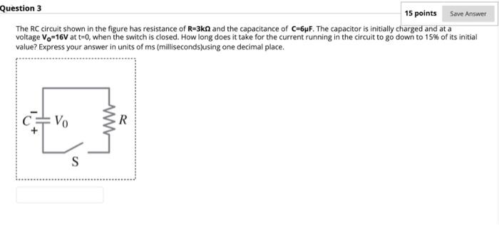 Solved Question 3 15 points Save Answer The RC circuit shown | Chegg.com