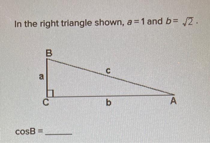 Solved In The Right Triangle Shown, A=1 And B= 2. B A B A | Chegg.com