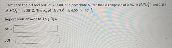 Solved Calculate the pH and pOH of 262 mL of a phosphate | Chegg.com