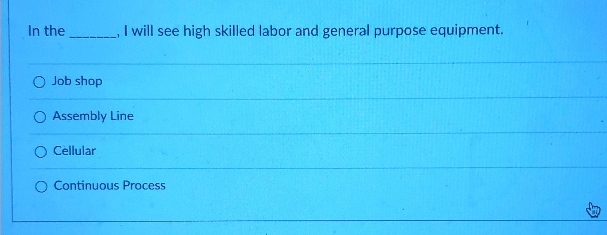 Solved In the I will see high skilled labor and general