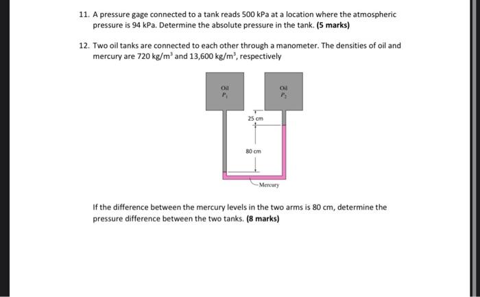 11. A pressure gage connected to a tank reads \( 500 \mathrm{kPa} \) at a location where the atmospheric pressure is \( 94 \m