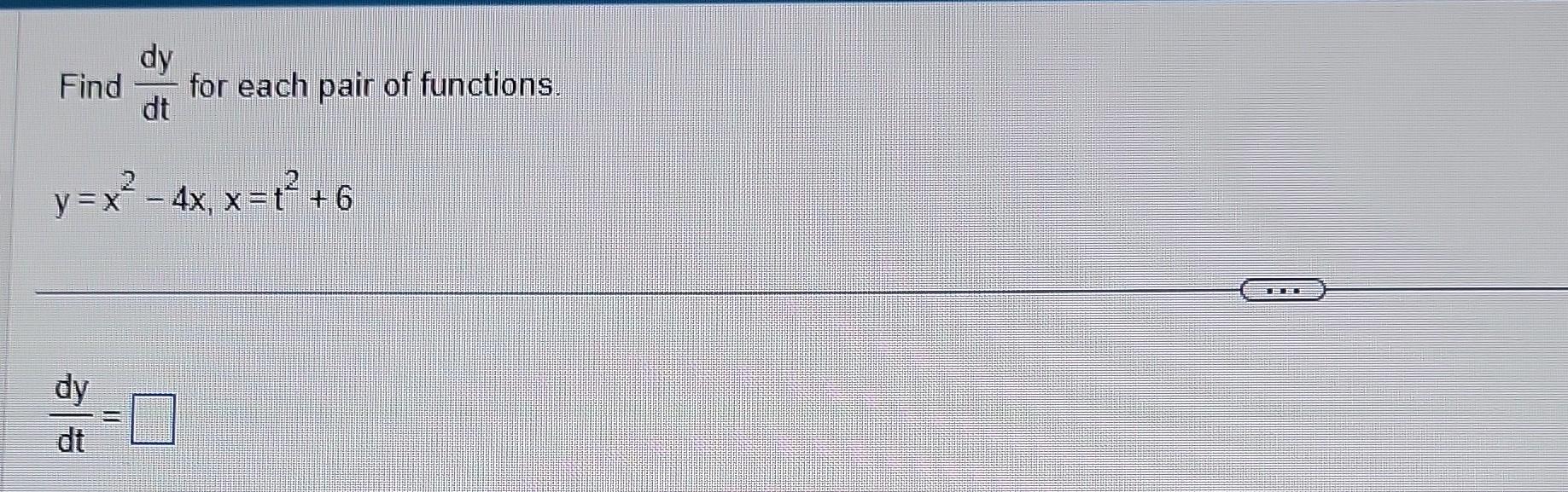 Solved Find Dtdy For Each Pair Of Functions Y X2−4x X T2 6