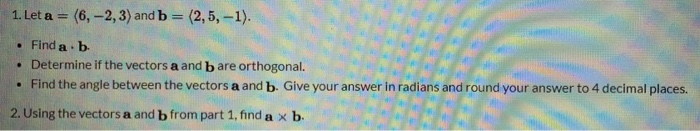 Solved 1. Let a = (6, -2,3) and b = (2,5, -1). • Find a b • | Chegg.com