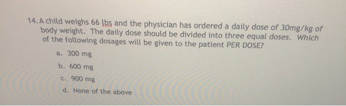 Solved 14. A child weighs 66 lbs and the physician has | Chegg.com