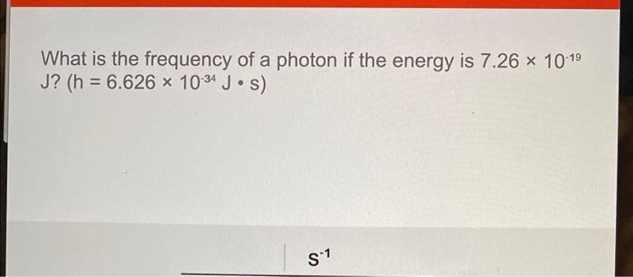 Solved What is the frequency of a photon if the energy is | Chegg.com