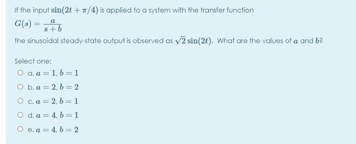 Solved If the input sin(2t ++/4) is applied to a system with | Chegg.com