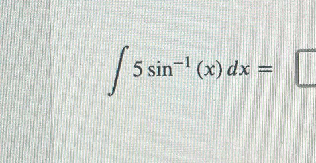 solved-5sin-1-x-dx-chegg