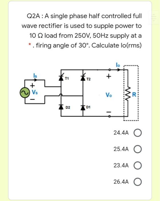 Solved Q2A: A single phase half controlled full wave | Chegg.com