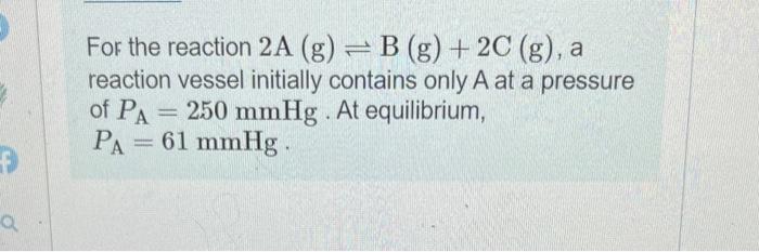 Solved For the reaction 2 A( g)⇌B(g)+2C(g), a reaction | Chegg.com