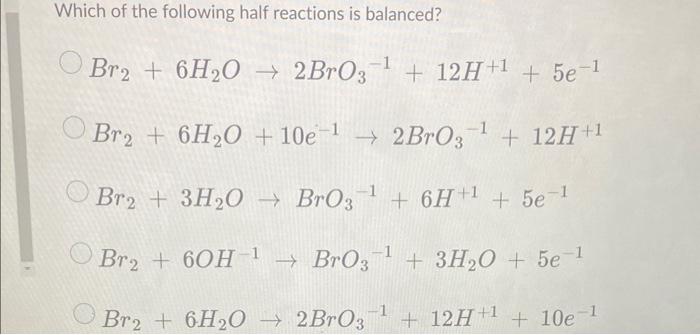 Solved Which Of The Following Half Reactions Is Balanced? | Chegg.com