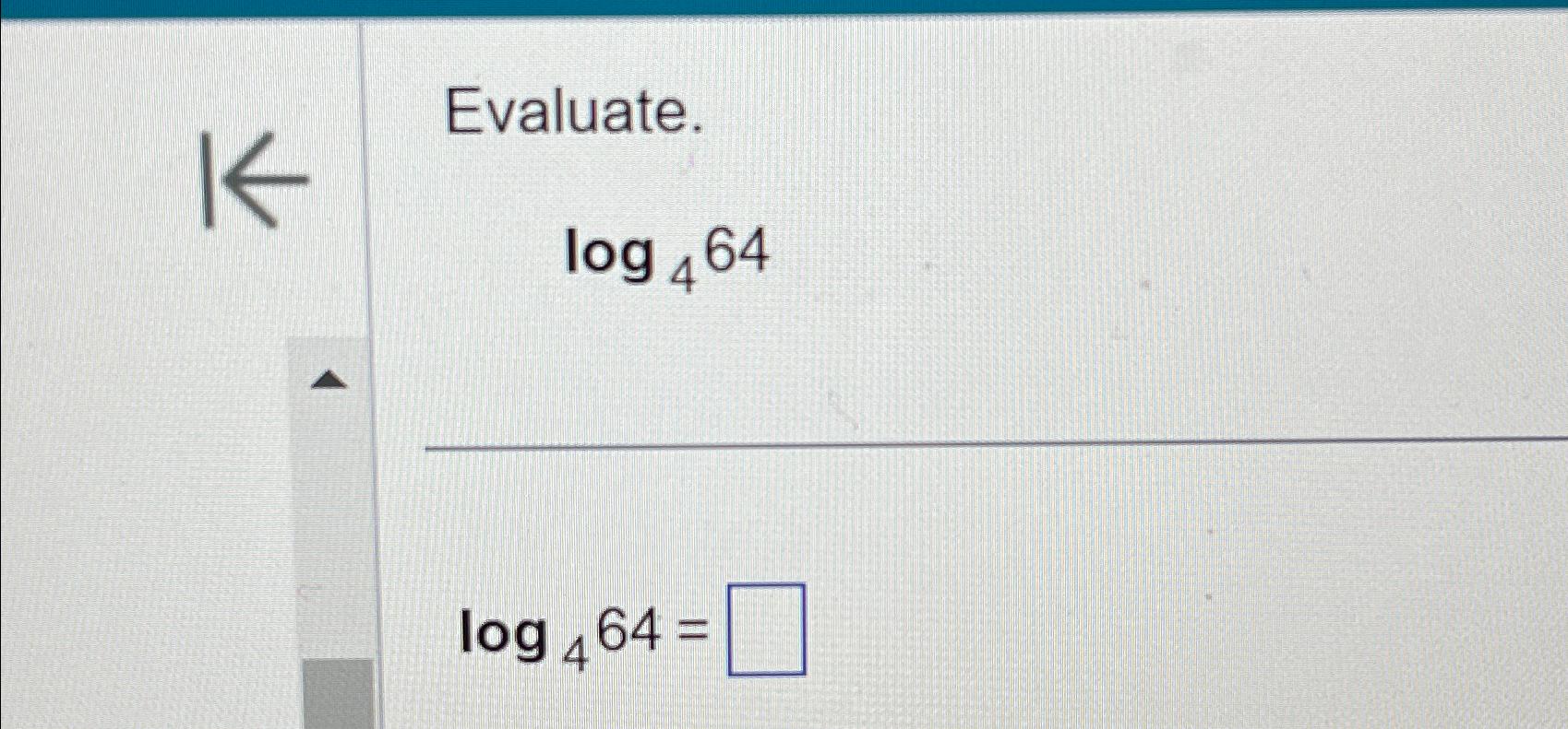 Solved Evaluate.log464log464= | Chegg.com