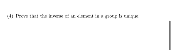 Solved (4) Prove that the inverse of an element in a group | Chegg.com