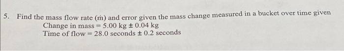 Solved 5. Find the mass flow rate (m) and error given the | Chegg.com