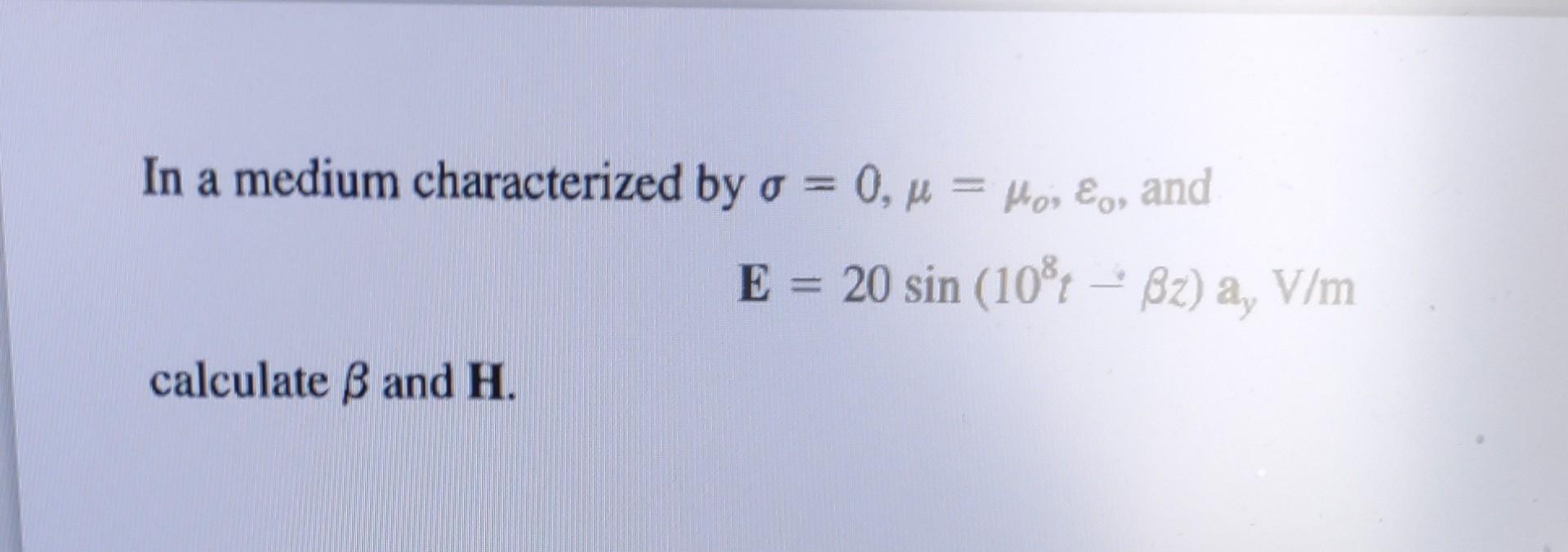 Solved In a medium characterized by σ=0,μ=μ0,ε0, and | Chegg.com