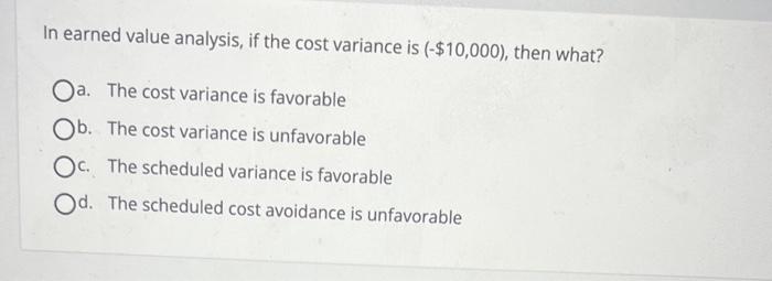 Solved In earned value analysis, if the cost variance is | Chegg.com