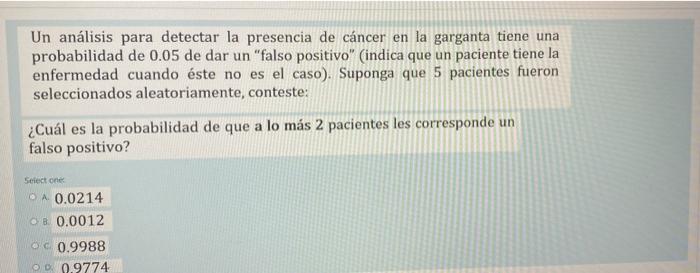 Un análisis para detectar la presencia de cáncer en la garganta tiene una probabilidad de 0.05 de dar un falso positivo (in