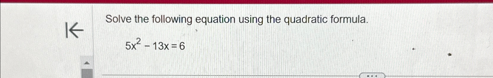 Solved Solve the following equation using the quadratic | Chegg.com