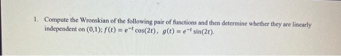 Solved 1. Compute The Wronskian Of The Following Pair Of | Chegg.com